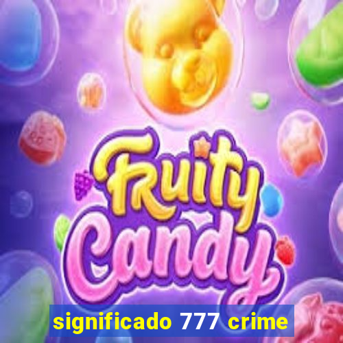 significado 777 crime